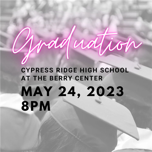 Cypress Ridge High School's graduation is at 8pm on May 24, 2023 at the Berry Center. 